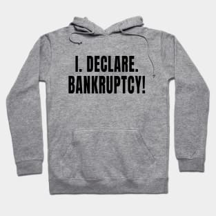 I Declare Bankruptcy Hoodie